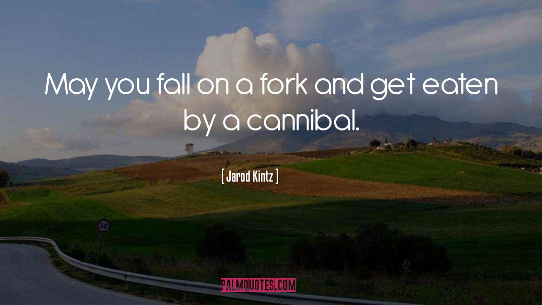 Cannibal quotes by Jarod Kintz
