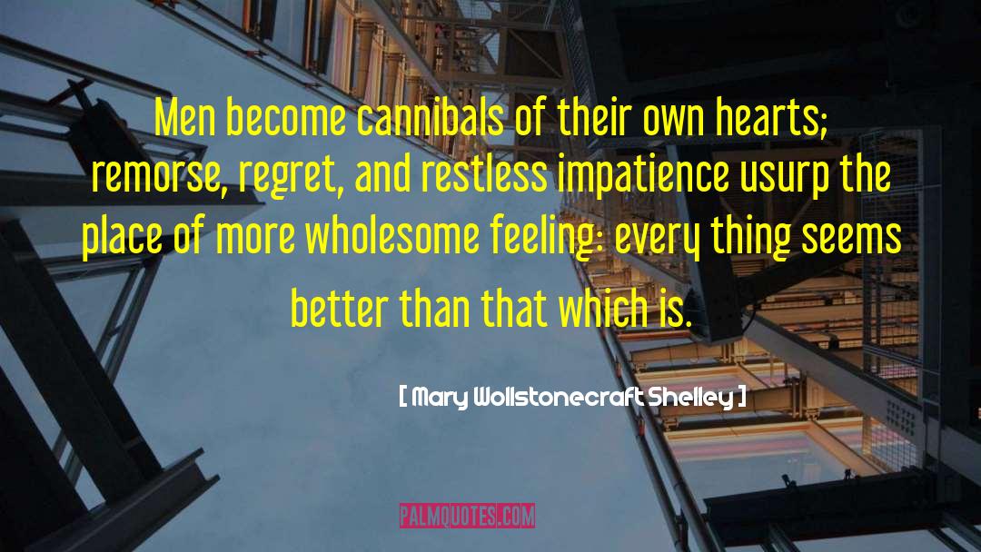 Cannibal quotes by Mary Wollstonecraft Shelley