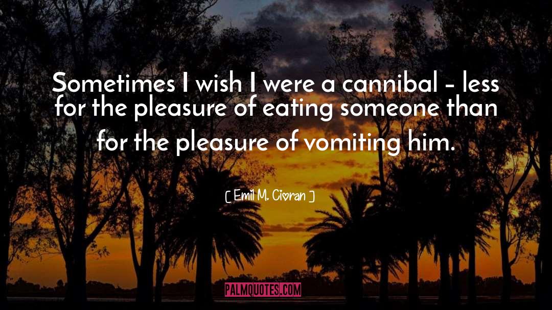 Cannibal quotes by Emil M. Cioran