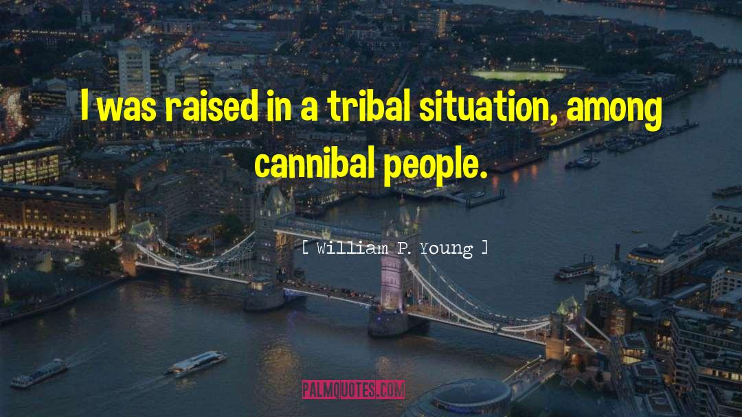 Cannibal quotes by William P. Young