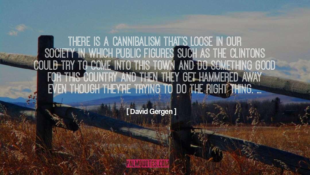 Cannibalism quotes by David Gergen