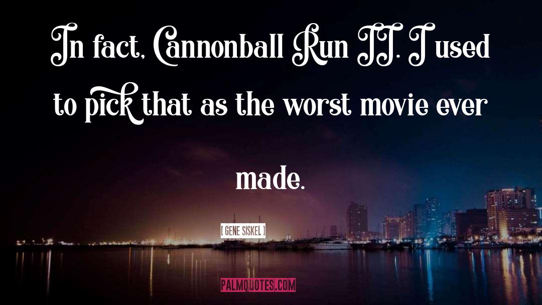 Cannonball quotes by Gene Siskel