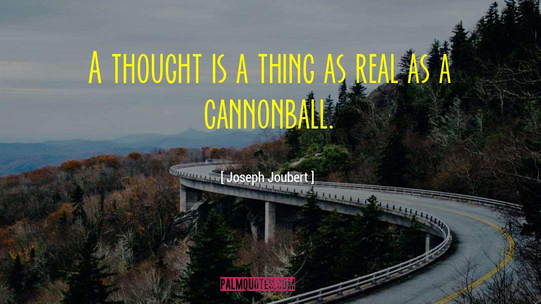 Cannonballs quotes by Joseph Joubert