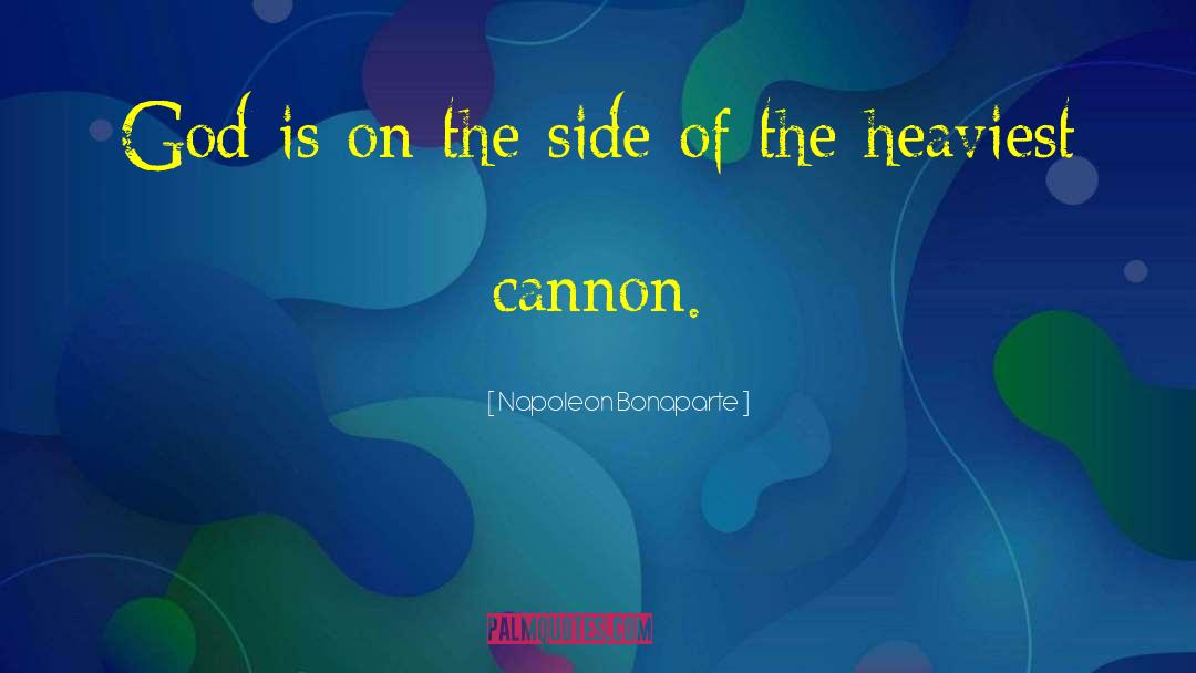 Cannons quotes by Napoleon Bonaparte