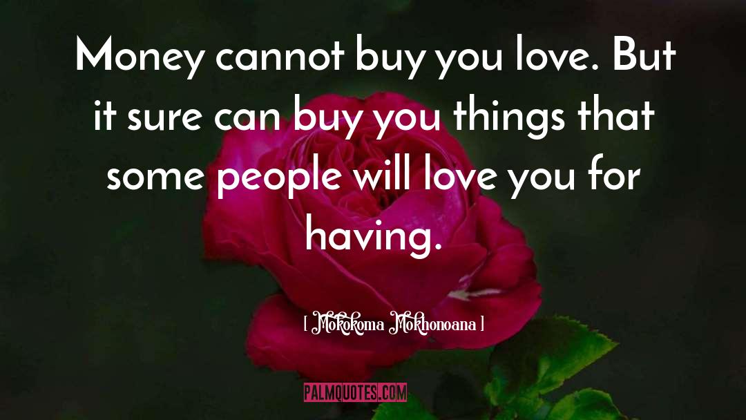 Cannot Buy Happiness quotes by Mokokoma Mokhonoana
