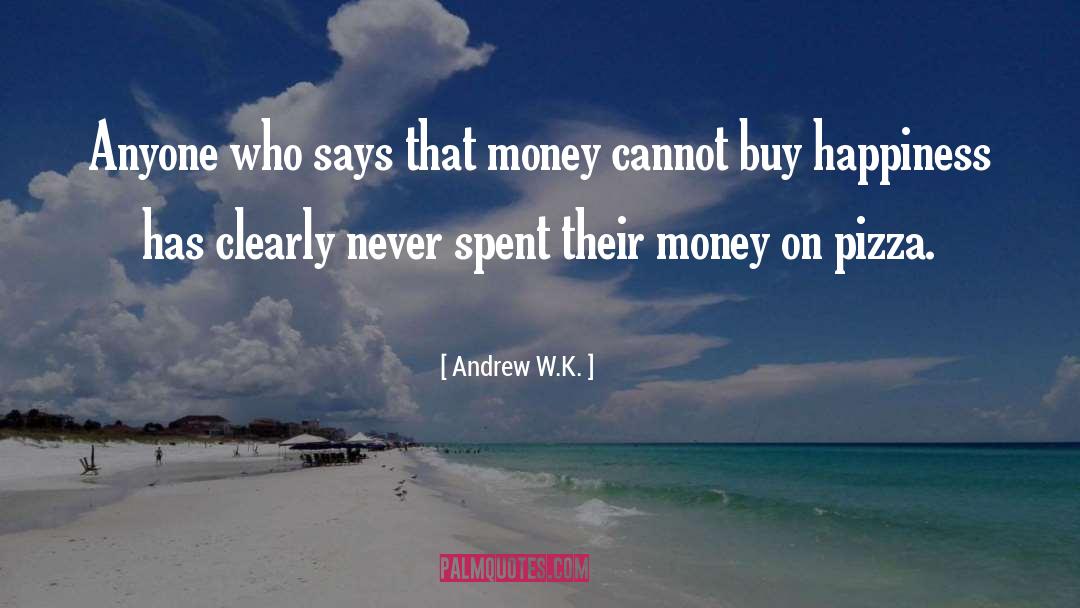 Cannot Buy Happiness quotes by Andrew W.K.