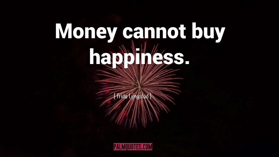 Cannot Buy Happiness quotes by Frida Lyngstad