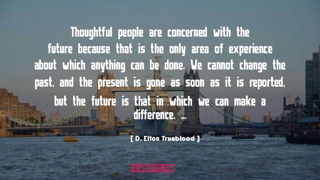 Cannot Change The Past quotes by D. Elton Trueblood