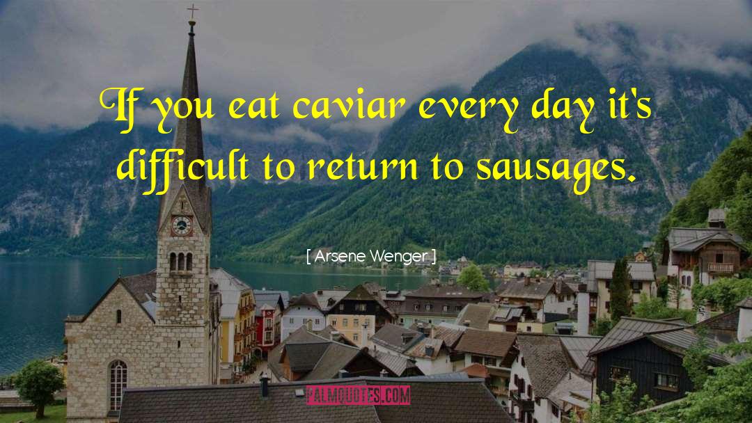 Cannuli Sausage quotes by Arsene Wenger