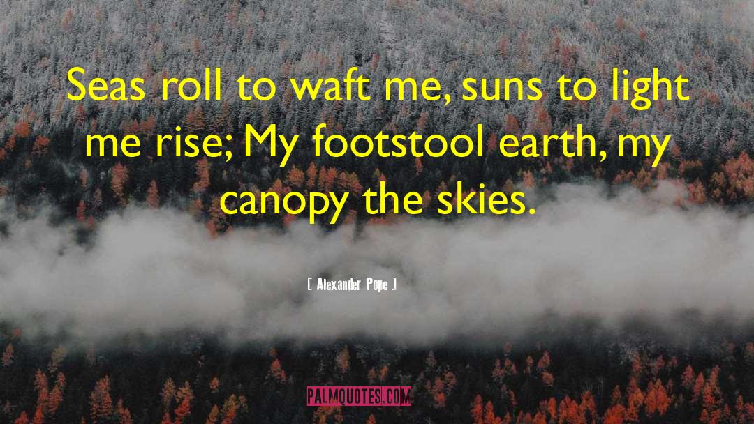 Canopy quotes by Alexander Pope