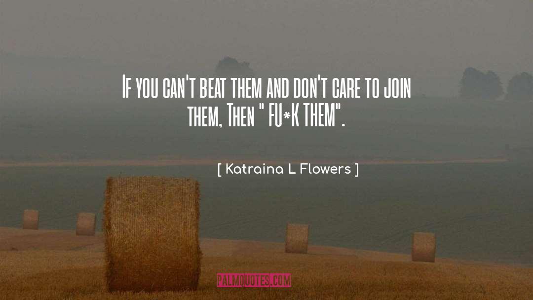 Cant Beat Them quotes by Katraina L Flowers