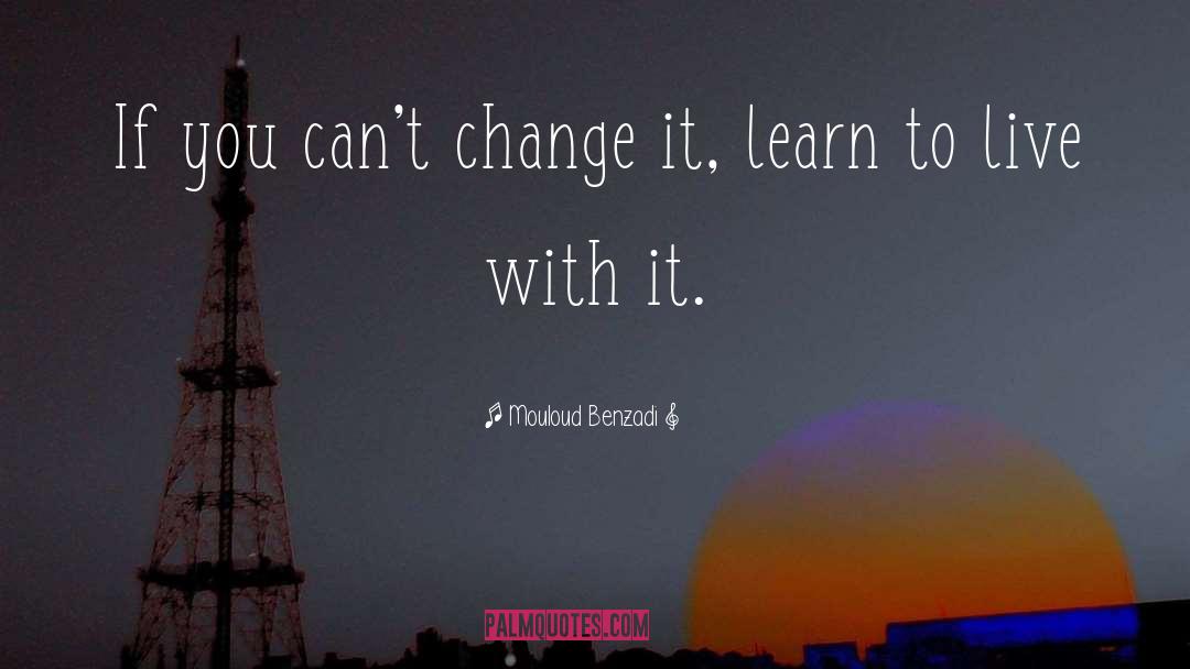 Cant Change quotes by Mouloud Benzadi