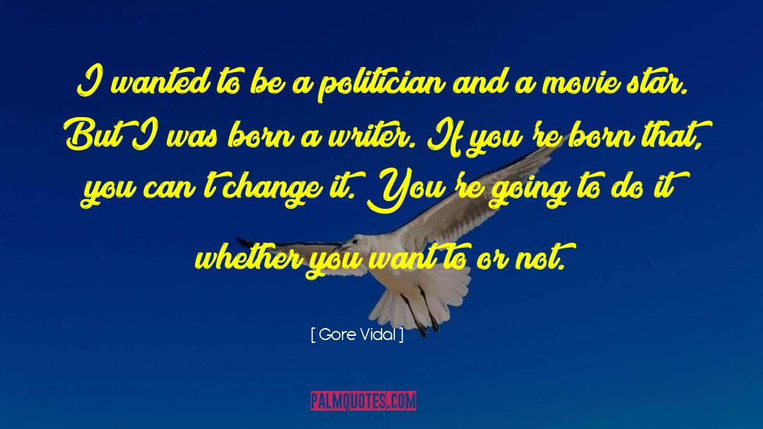 Cant Change quotes by Gore Vidal