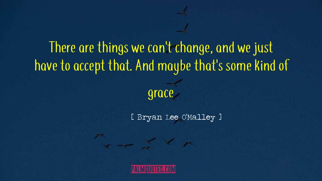 Cant Change quotes by Bryan Lee O'Malley