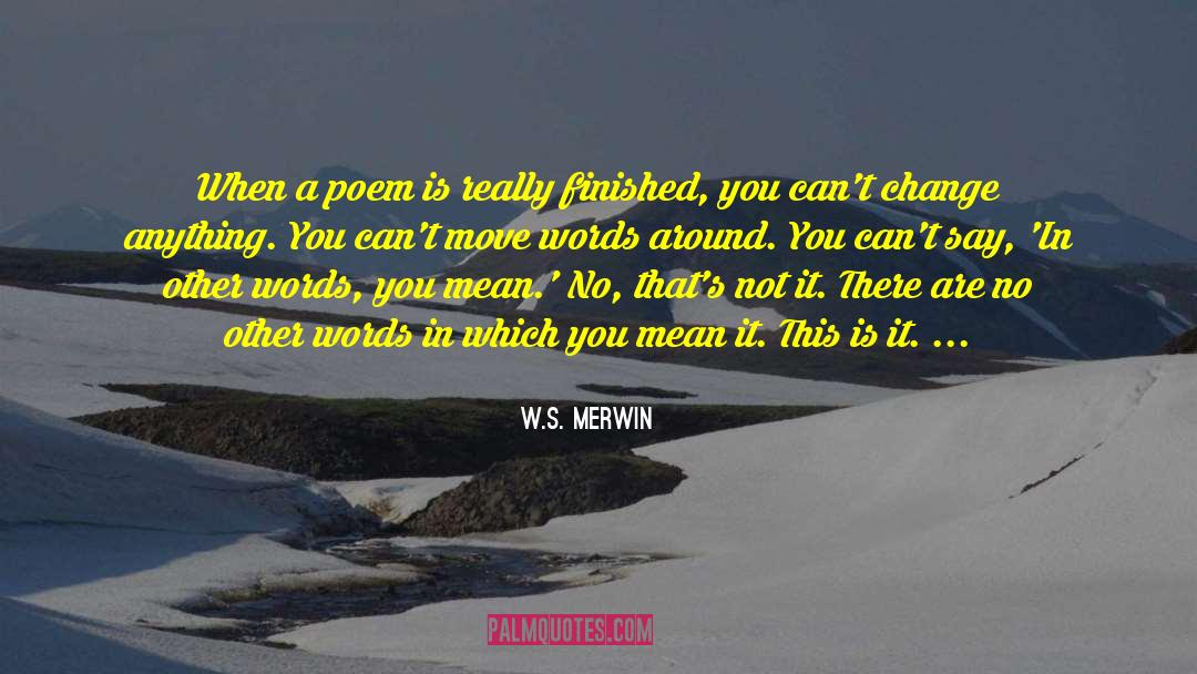 Cant Change quotes by W.S. Merwin