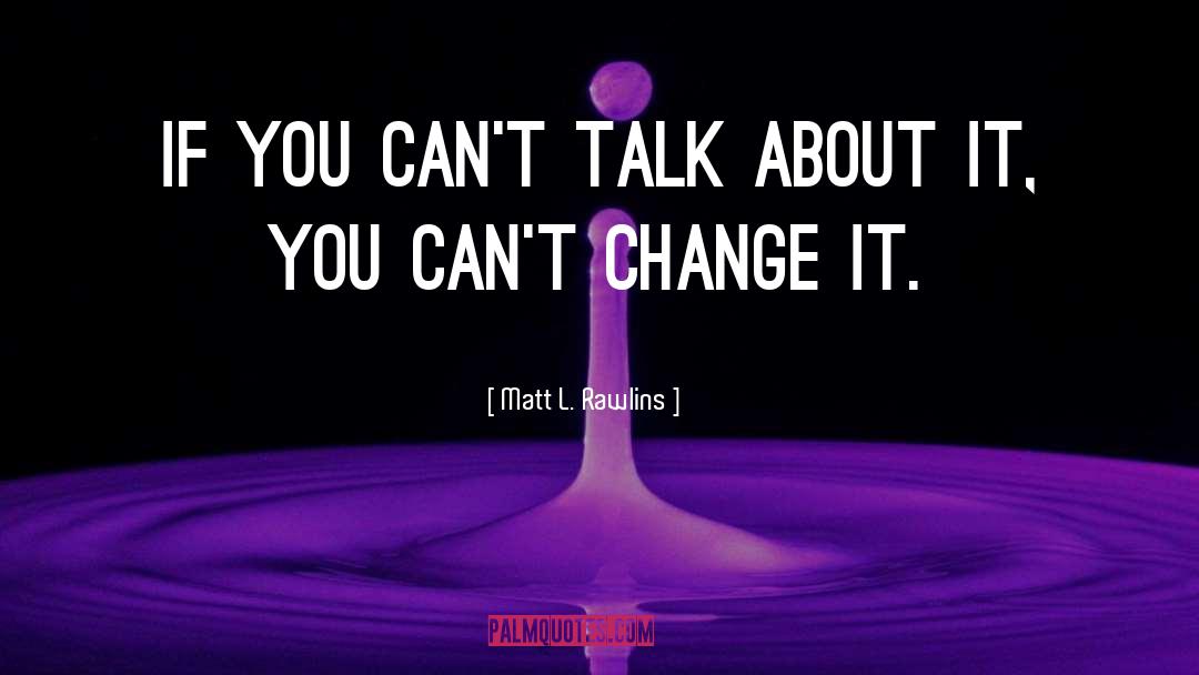 Cant Change quotes by Matt L. Rawlins