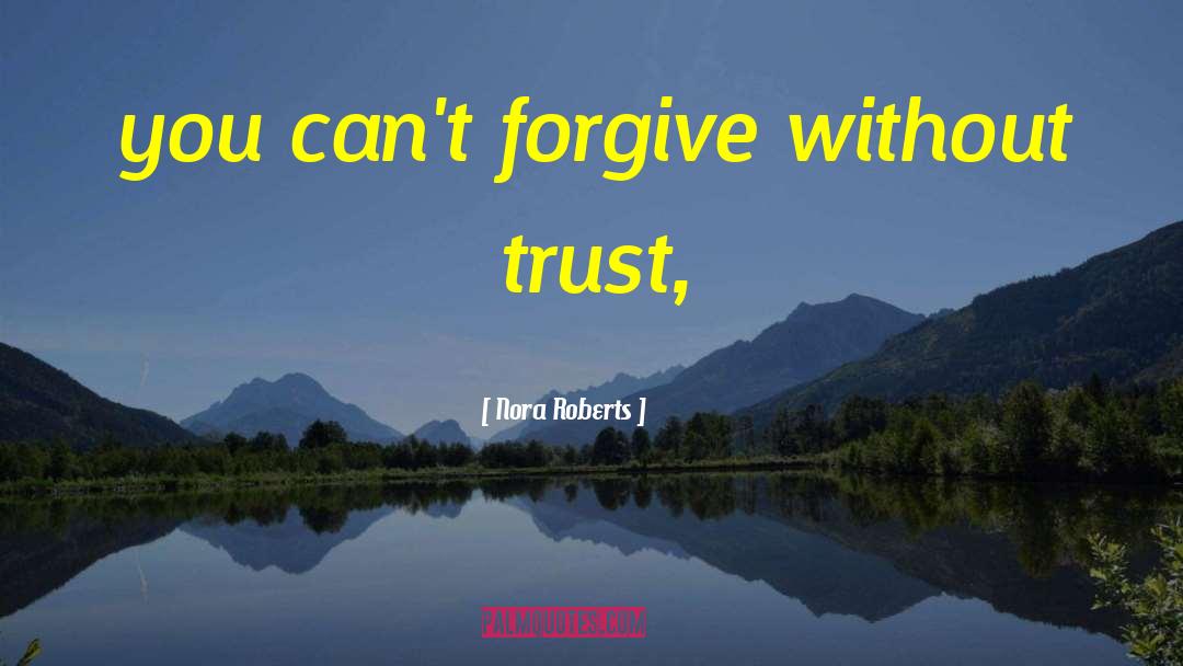 Cant Forgive quotes by Nora Roberts