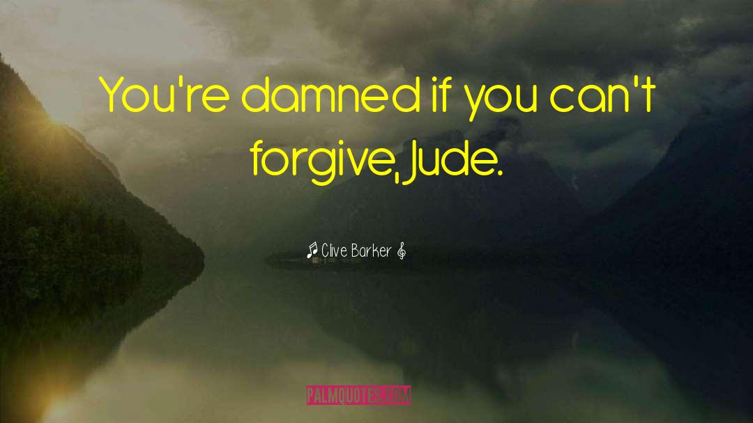Cant Forgive quotes by Clive Barker