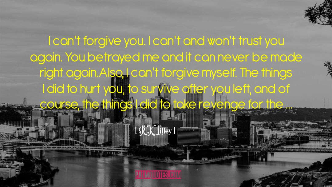 Cant Forgive quotes by R.K. Lilley