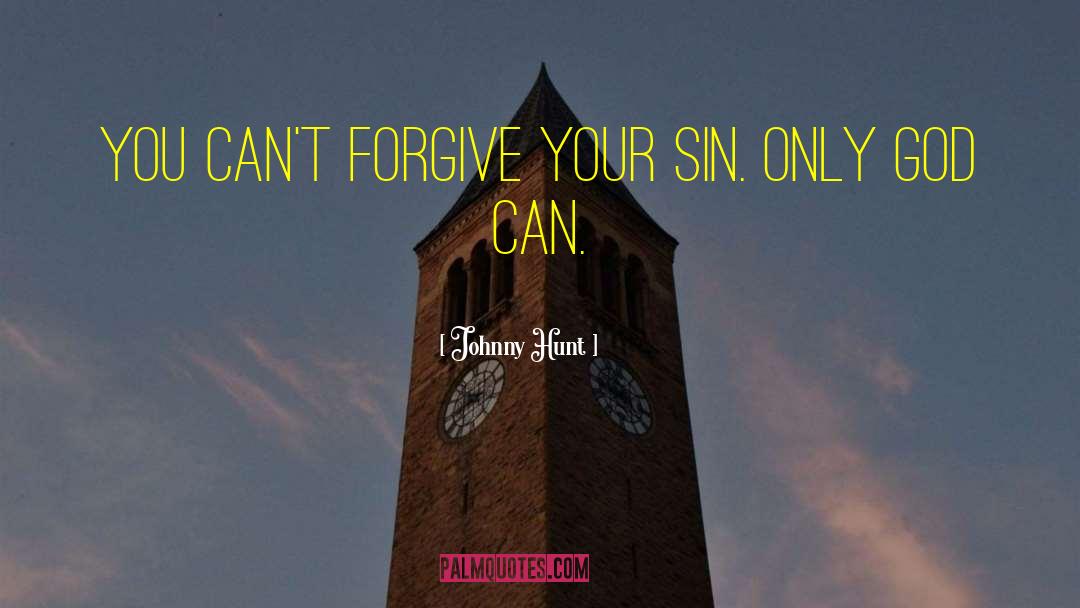 Cant Forgive quotes by Johnny Hunt