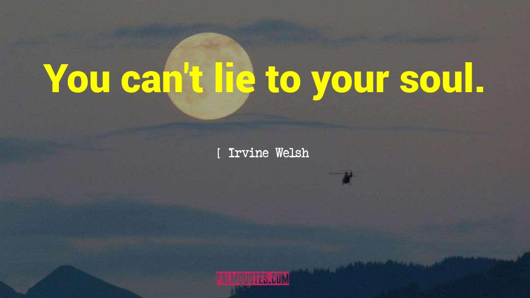 Cant Lie quotes by Irvine Welsh