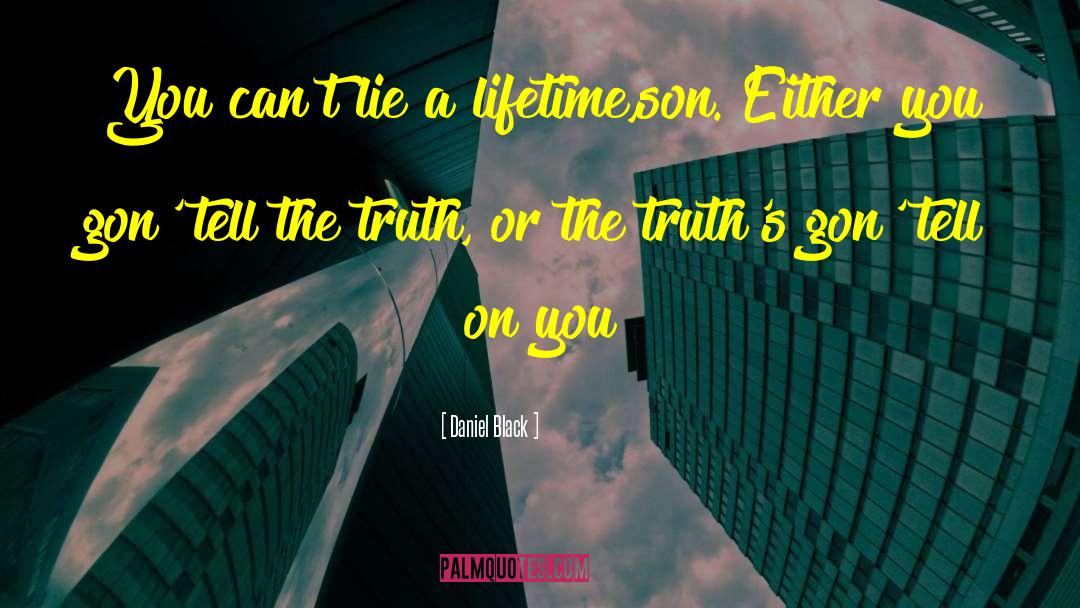 Cant Lie quotes by Daniel Black