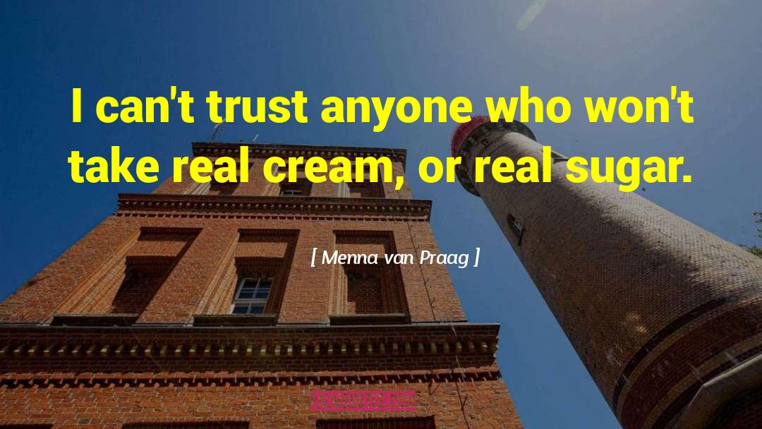 Cant Trust Anyone quotes by Menna Van Praag