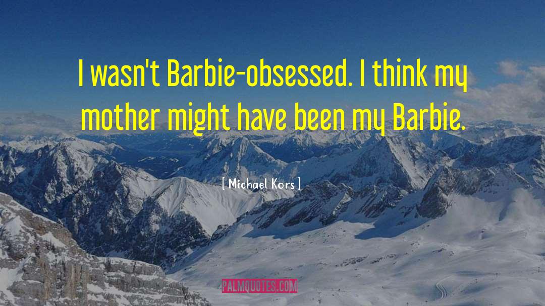 Canturi Barbie quotes by Michael Kors
