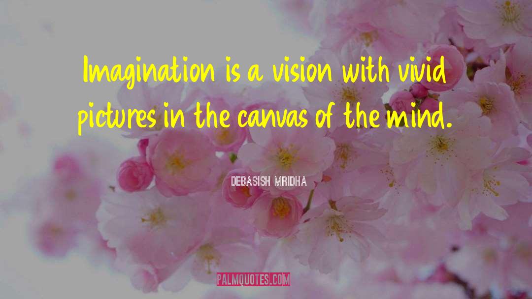Canvas Of The Mind quotes by Debasish Mridha