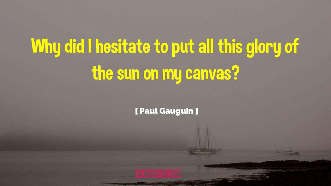 Canvas Of The Mind quotes by Paul Gauguin