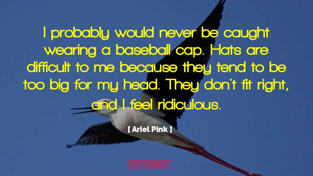 Cap quotes by Ariel Pink