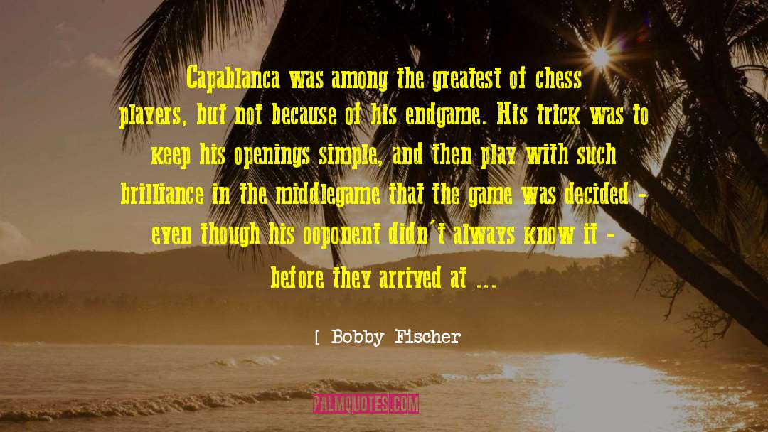 Capablanca quotes by Bobby Fischer
