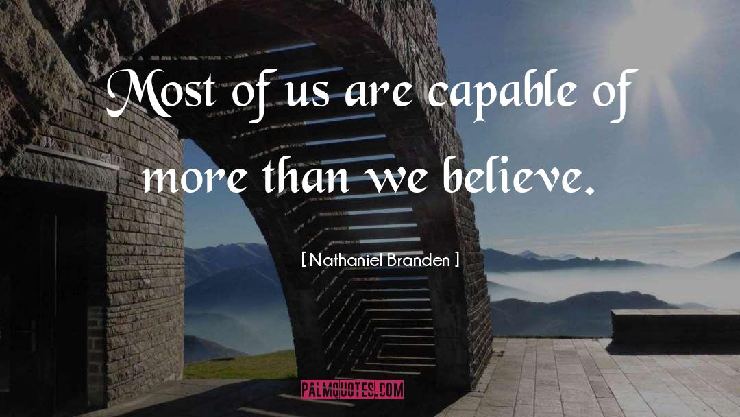 Capable Of More quotes by Nathaniel Branden
