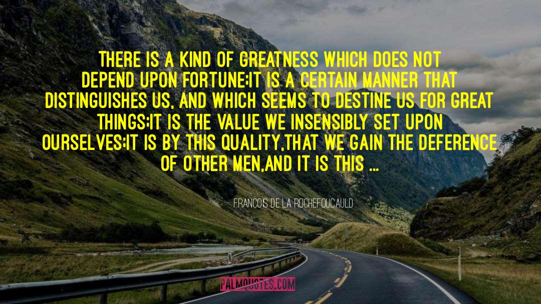 Capacity For Greatness quotes by Francois De La Rochefoucauld