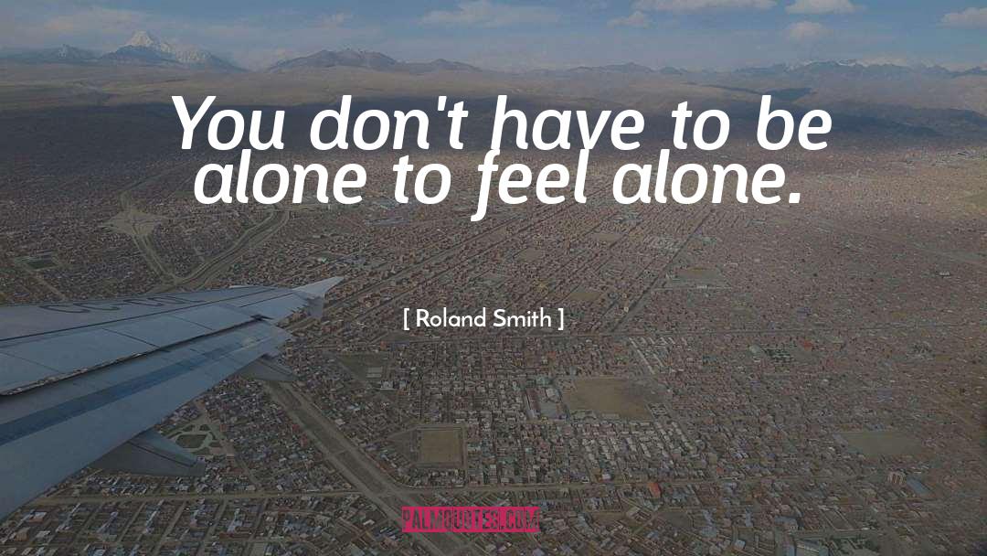 Capacity To Be Alone quotes by Roland Smith