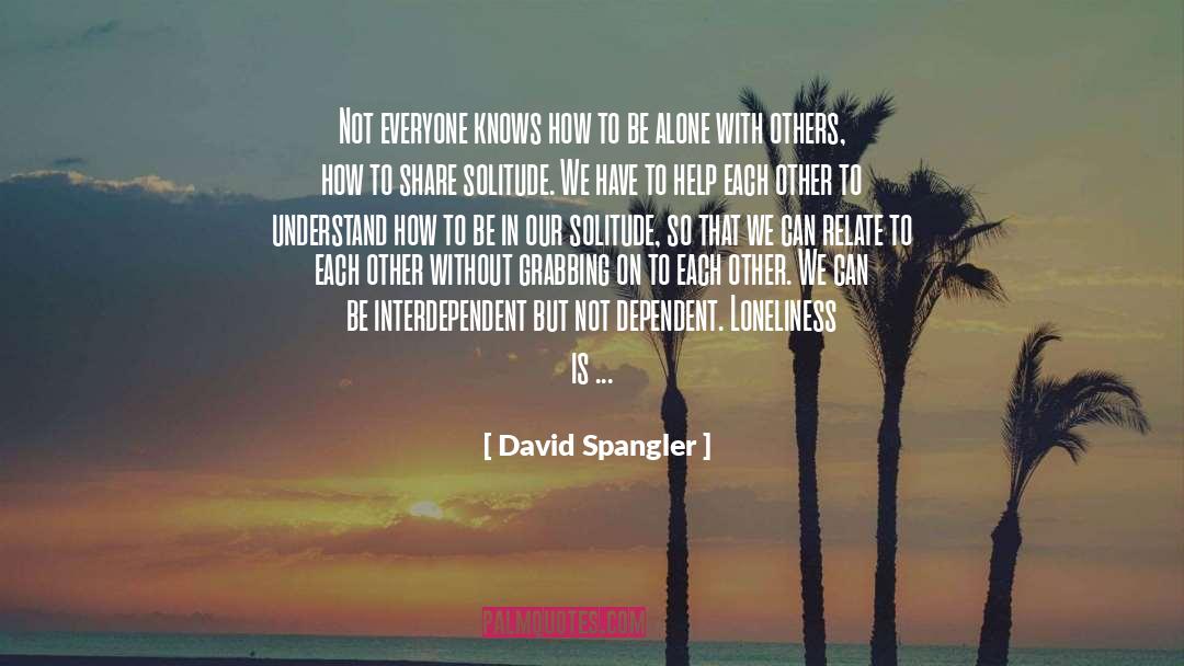 Capacity To Be Alone quotes by David Spangler