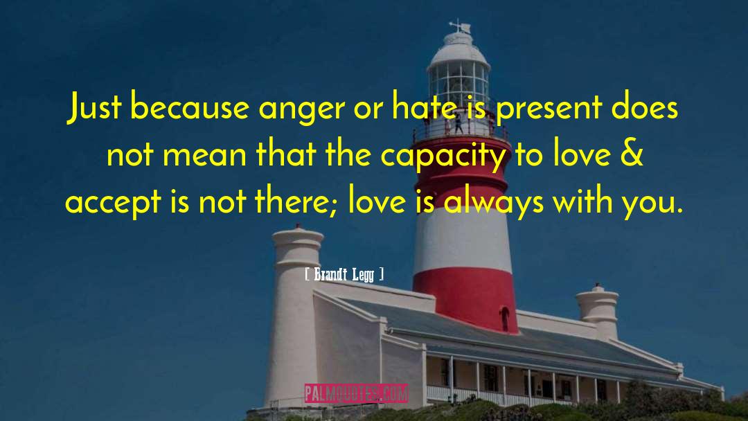 Capacity To Love quotes by Brandt Legg