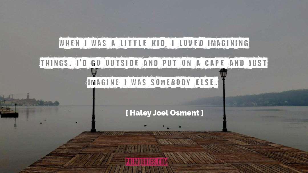Capes And Cloaks quotes by Haley Joel Osment