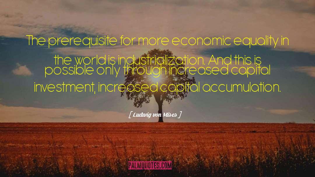 Capital Accumulation quotes by Ludwig Von Mises