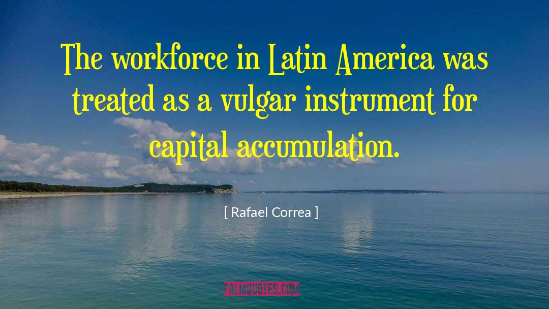 Capital Accumulation quotes by Rafael Correa