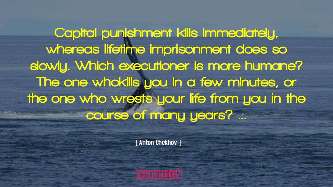 Capital Punishment Support quotes by Anton Chekhov