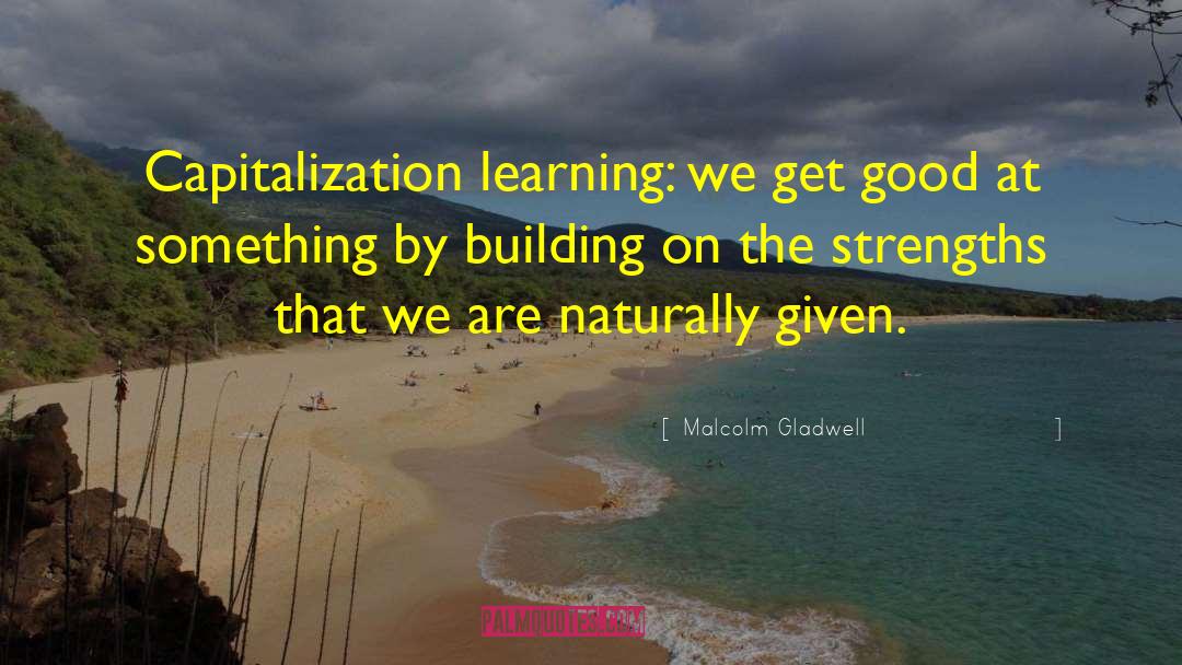 Capitalization quotes by Malcolm Gladwell