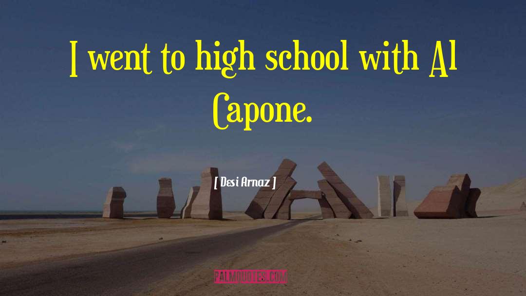 Capone quotes by Desi Arnaz