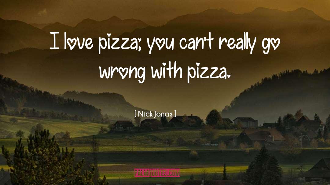 Capones Pizza quotes by Nick Jonas