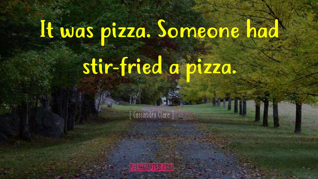 Capones Pizza quotes by Cassandra Clare