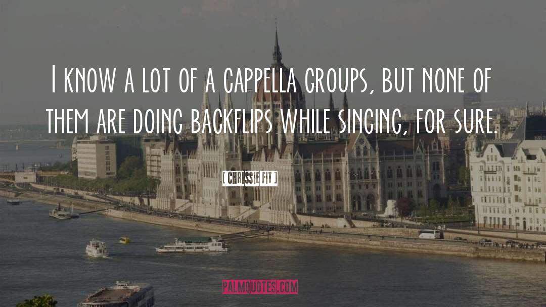 Cappella quotes by Chrissie Fit