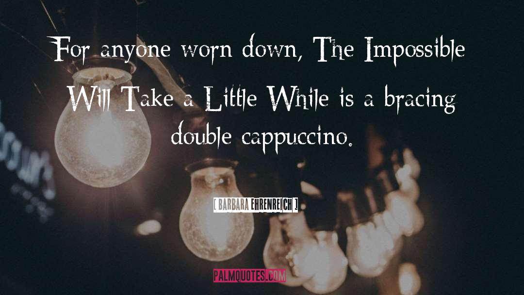 Cappuccino quotes by Barbara Ehrenreich