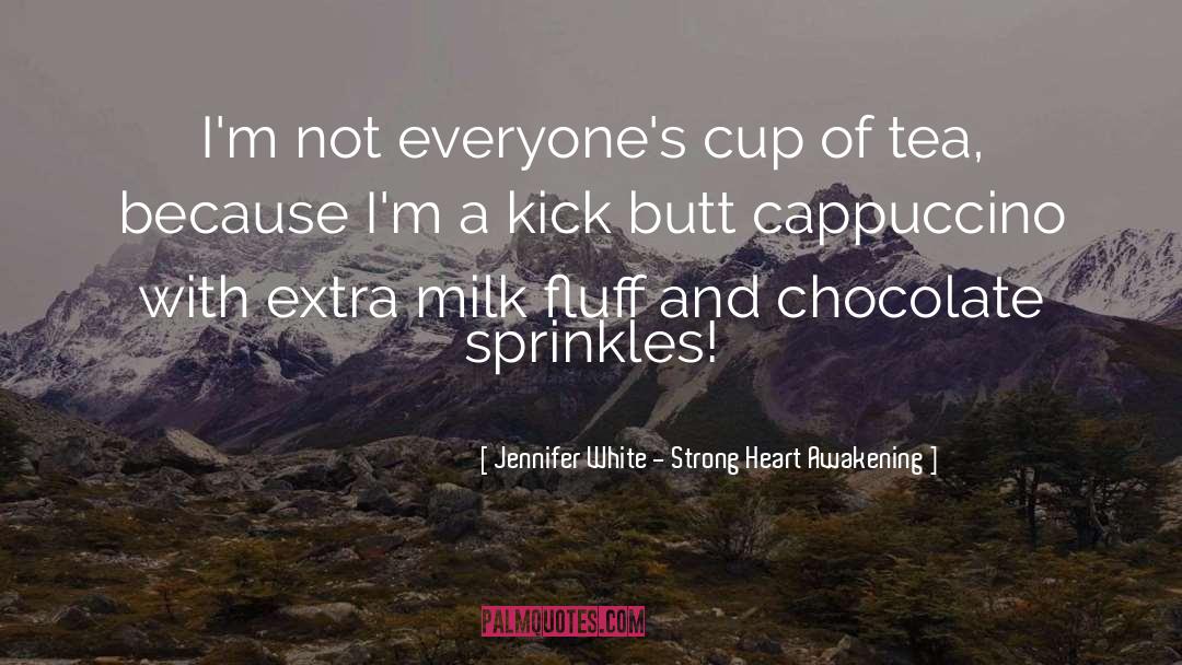 Cappuccino quotes by Jennifer White - Strong Heart Awakening