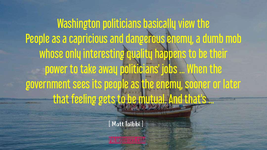 Capricious quotes by Matt Taibbi