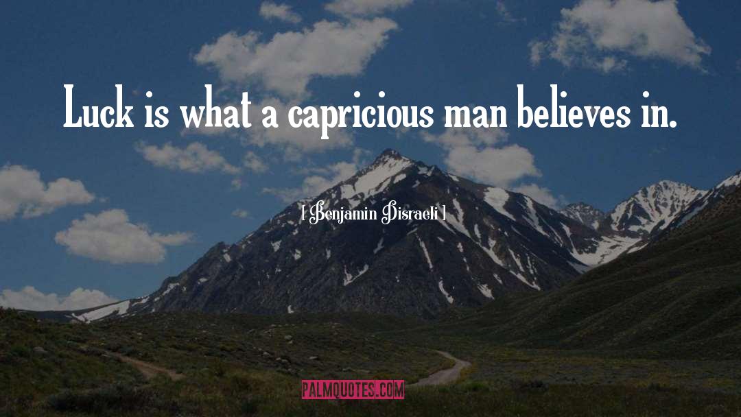 Capricious quotes by Benjamin Disraeli